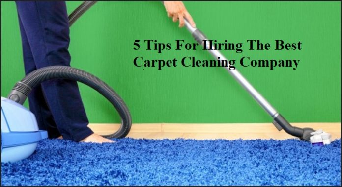 5 Tips For Hiring The Best Carpet Cleaning Company